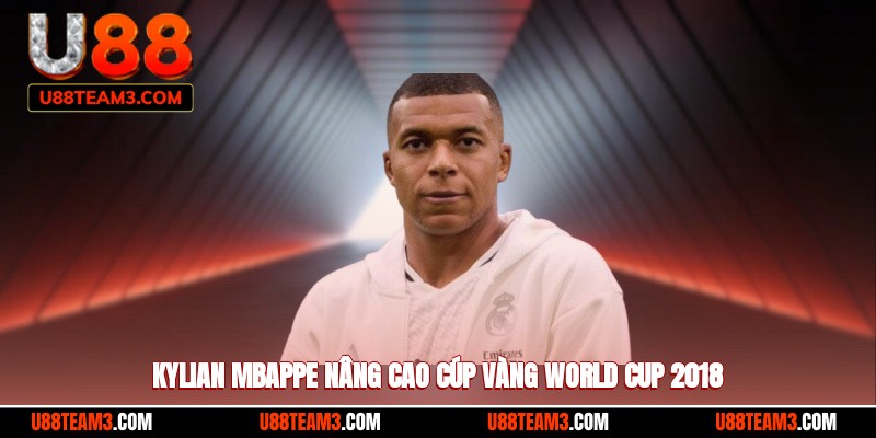 Kylian Mbappe nâng cao cúp vàng World Cup 2018