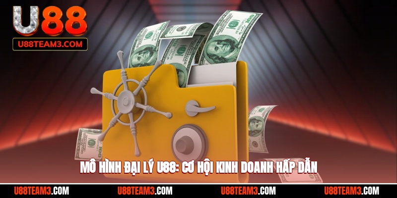 Mô hình đại lý U88: Cơ hội kinh doanh hấp dẫn